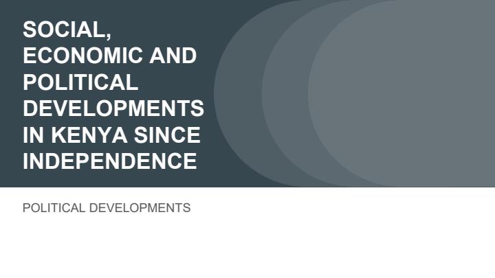 Page 1 – Social, Economic and Political Developments in Kenya since Independence PowerPoint Notes – Kenyaplex