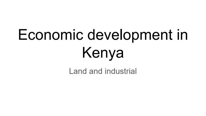 Page 1 – Form 3 History and Government: Land and Industrial Development PowerPoint Notes – Kenyaplex